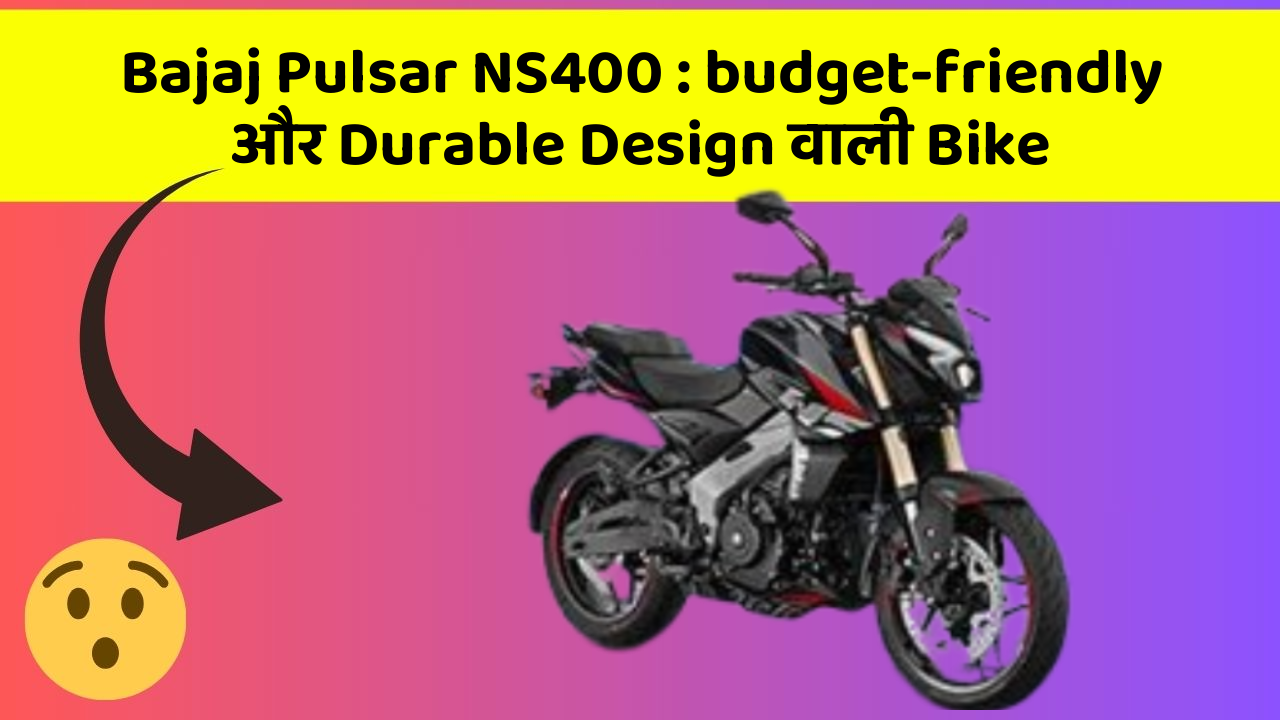 Bajaj Pulsar NS400: budget-friendly और Durable Design वाली Bike